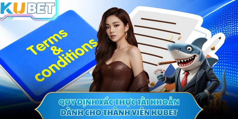 Quy định xác thực tài khoản dành cho thành viên KUBET 